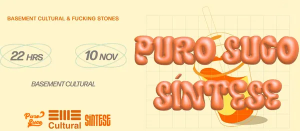 Basement Cultural e Fucking Stones apresentam: PURO SUCO & SÍNTESE