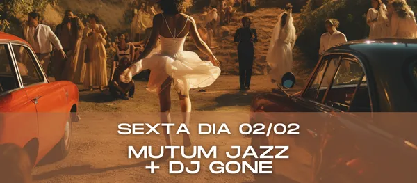 Sexta Mutum jazz + Dj Gone / Ultima semana do Soyla